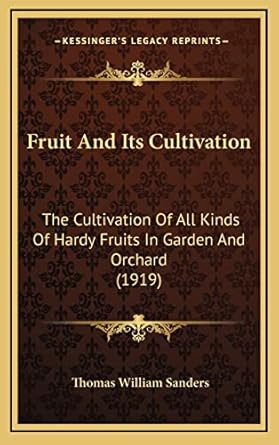 fruit and its cultivation the cultivation of all kinds of hardy fruits in garden and orchard 1st edition
