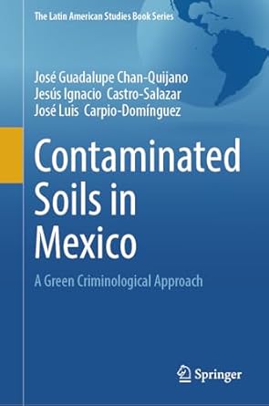 contaminated soils in mexico a green criminological approach 1st edition jose guadalupe chan quijano ,jesus