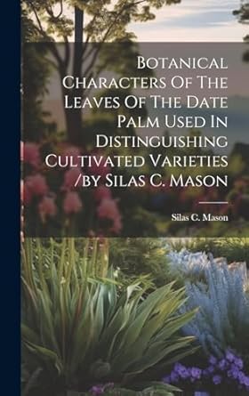 botanical characters of the leaves of the date palm used in distinguishing cultivated varieties /by silas c