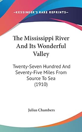 the mississippi river and its wonderful valley twenty seven hundred and seventy five miles from source to sea