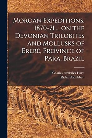 morgan s 1870 71 on the devonian trilobites and mollusks of erere province of para brazil microform 1st