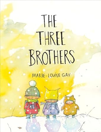 the three brothers 1st edition marie louise gay 1773063774, 978-1773063775