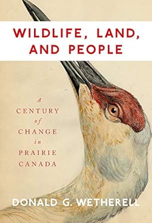 wildlife land and people a century of change in prairie canada 1st edition donald g wetherell 0773547916,