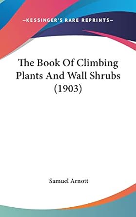 the book of climbing plants and wall shrubs 1st edition samuel arnott 0548912130, 978-0548912133