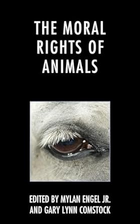 the moral rights of animals 1st edition mylan engel jr ,gary lynn comstock ,tom regan ,jeremy garrett ,nathan