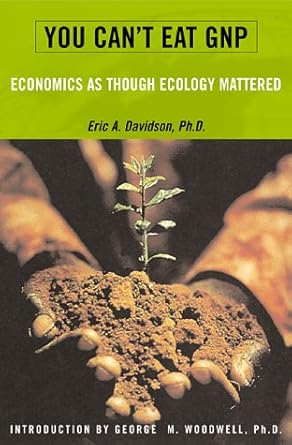 you cant eat gnp economics as if ecology mattered 1st edition eric a davidson ,george m woodwell 0738202762,