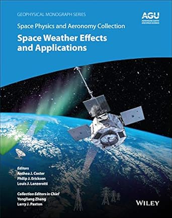space physics and aeronomy space weather effects and applications 1st edition anthea j coster ,philip j