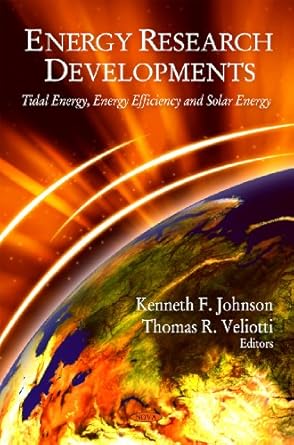 energy research developments tidal energy energy efficiency and solar energy 1st edition kenneth f johnson