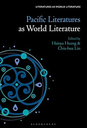 pacific literatures as world literature 1st edition hsinya huang ,chia hua yvonne lin ,thomas oliver beebee