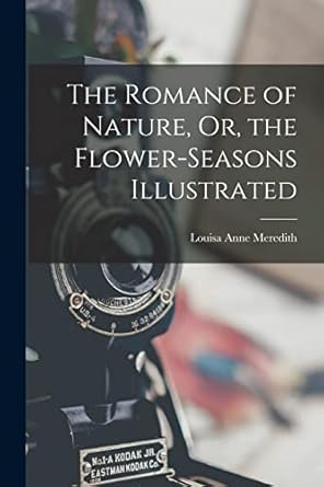 the romance of nature or the flower seasons illustrated 1st edition louisa anne meredith 1016260601,