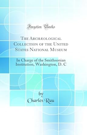 the archaeological collection of the united states national museum in charge of the smithsonian institution