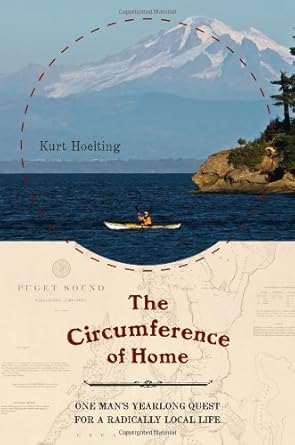 the circumference of home one mans yearlong quest for a radically local life 1st edition kurt hoelting