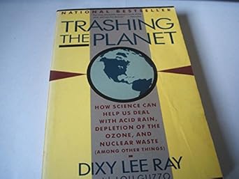 trashing the planet how science can help us deal with acid rain depletion of the ozone and nuclear waste 1st