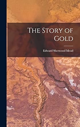 the story of gold 1st edition edward sherwood mead 1017680132, 978-1017680133