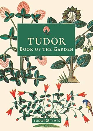 tudor book of the garden 1st edition tudor times 1912654660, 978-1912654666