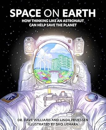 space on earth how thinking like an astronaut can help save the planet 1st edition dave williams ,linda