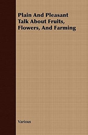 plain and pleasant talk about fruits flowers and farming 1st edition various 1409766586, 978-1409766582