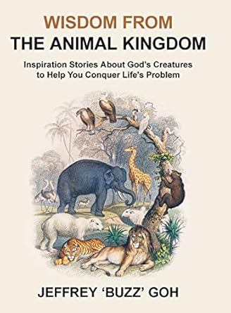 wisdom from the animal kingdom 1st edition jeffrey goh 1543758223, 978-1543758221