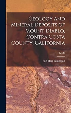 geology and mineral deposits of mount diablo contra costa county california no 80 1st edition earl haig 1925