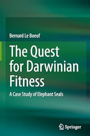 the quest for darwinian fitness a case study of elephant seals 1st edition bernard le boeuf 3031830148,