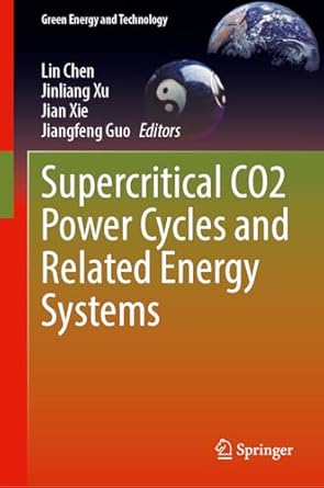 supercritical co2 power cycles and related energy systems 1st edition lin chen ,jinliang xu ,jian xie