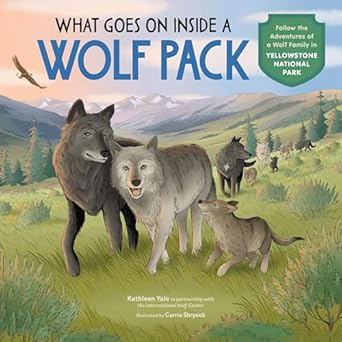 what goes on inside a wolf pack follow the adventures of a wolf family in yellowstone national park 1st