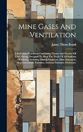 mine gases and ventilation a reference handbook combining theory and practice of coal mining designed to meet
