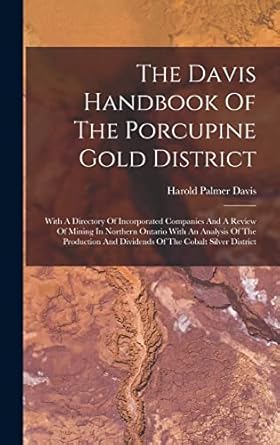 the davis handbook of the porcupine gold district with a directory of incorporated companies and a review of
