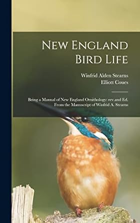 new england bird life being a manual of new england ornithology rev and ed from the manuscript of winfrid a