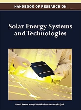 handbook of research on solar energy systems and technologies 1st edition sohail anwar ,harry efstathiadis