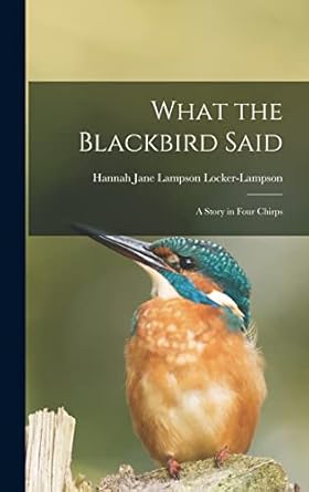 what the blackbird said a story in four chirps 1st edition locker lampson hannah jane lampson 1018274642,