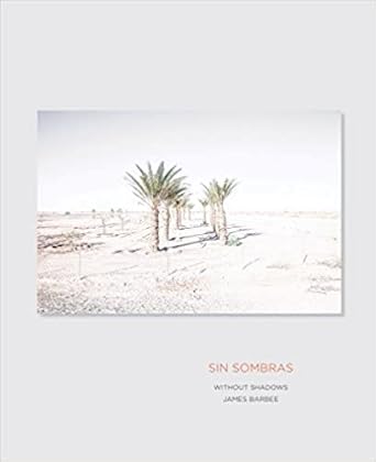 sin sombras / without shadows a search for the meaning of life if there is one in the california desert in