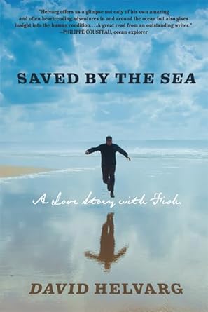 saved by the sea a love story with fish 1st edition david helvarg 0312567065, 978-0312567064