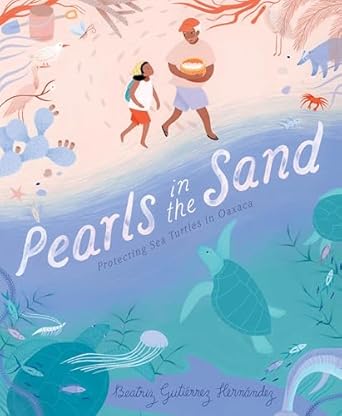 pearls in the sand protecting sea turtles in oaxaca 1st edition beatriz gutierrez hernandez 1250257786,