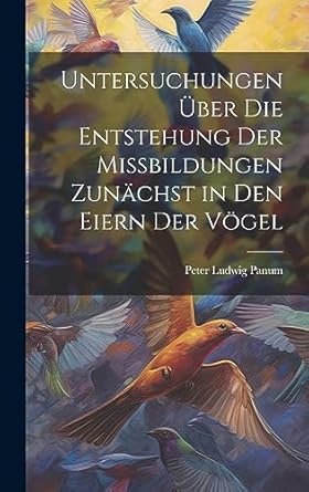 untersuchungen uber die entstehung der missbildungen zunachst in den eiern der vogel 1st edition peter ludwig