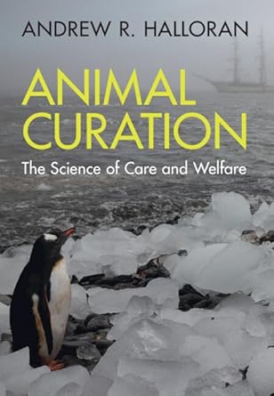animal curation the science of care and welfare 1st edition andrew r halloran 1009181629, 978-1009181624
