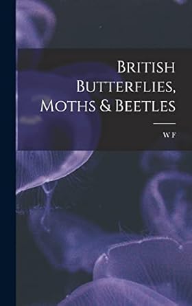 british butterflies moths and beetles 1st edition w f 1844 1912 kirby 101918955x, 978-1019189559