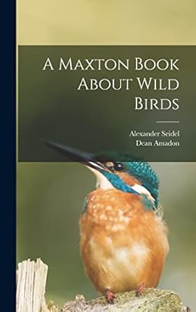 a maxton book about wild birds 1st edition alexander seidel ,dean amadon 1014264294, 978-1014264299