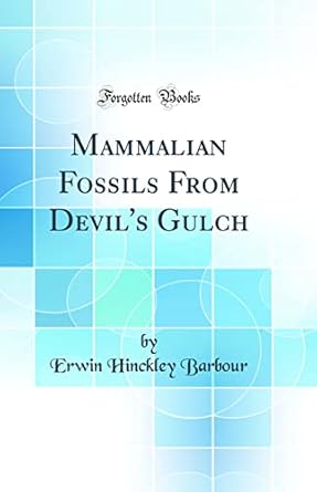 mammalian fossils from devils gulch 1st edition erwin hinckley barbour 0332787680, 978-0332787688
