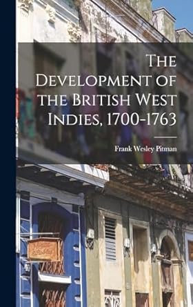 the development of the british west indies 1700 1763 1st edition frank wesley pitman 1017600783,