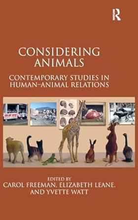 considering animals contemporary studies in human animal relations 1st edition carol freeman ,elizabeth leane