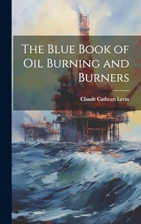the blue book of oil burning and burners 1st edition claude cathcart levin 1020050128, 978-1020050121
