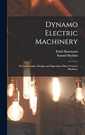dynamo electric machinery its construction design and operation direct current machines 1st edition samuel
