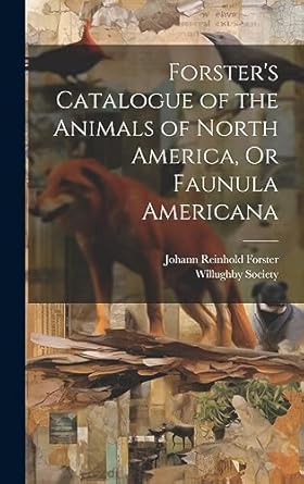 forsters catalogue of the animals of north america or faunula americana 1st edition johann reinhold forster