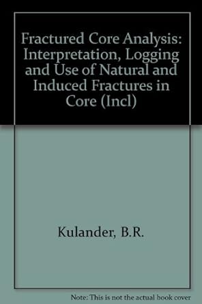 fractured core analysis interpretation logging and use of natural and induced fractures in core 1st edition