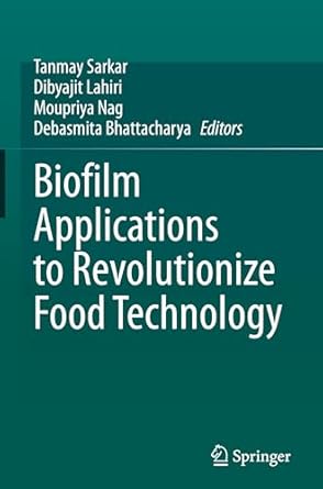 biofilm applications to revolutionize food technology 1st edition tanmay sarkar ,dibyajit lahiri ,moupriya