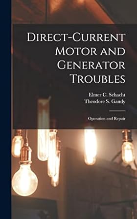 direct current motor and generator troubles operation and repair 1st edition theodore s gandy ,elmer c