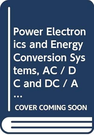 power electronics and energy conversion systems ac / dc and dc / ac power conversion 1st edition adrian