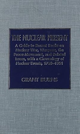 the nuclear present a guide to recent books on nuclear war weapons the peace movement and related issues with