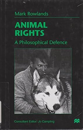 animal rights a philosophical defence 1st edition mark rowlands ,jo campling 0333711319, 978-0333711316